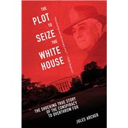 The Plot to Seize the White House