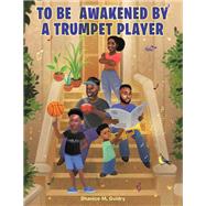 To Be  Awakened by a Trumpet Player