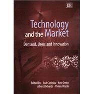Technology and the Market : Demand, Users and Innovation