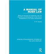 A Manual of Nuer Law: Being an Account of Customary Law, its Evolution and Development in the Courts Established by the Sudan Government