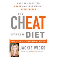 The Cheat System Diet Eat the Foods You Crave and Lose Weight Even Faster -- Cheat to Lose 12 Pounds in 3 Weeks!