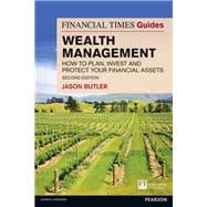 The Financial Times Guide to Wealth Management How to plan, invest and protect your financial assets