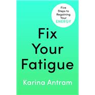 Fix Your Fatigue 5 Steps to Regaining Your Energy