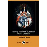 Royalty Restored; or, London Under Charles II