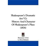 Shakespeare's Dramatic Art V2 : History and Character of Shakespeare's Plays (1876)