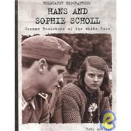 Hans and Sophie Scholl: German Resisters of the White Rose