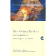 Fifty Modern Thinkers on Education: From Piaget to the Present Day