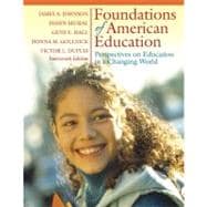 Foundations of American Education : Perspectives on Educatoin in a Changing World
