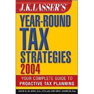J. K. Lasser's Year-Round Tax Strategies 2004