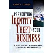 Preventing Identity Theft in Your Business How to Protect Your Business, Customers, and Employees