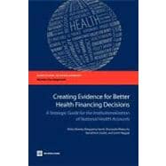 Creating Evidence for Better Health Financing Decisions A Strategic Guide for the Institutionalization of National Health Accounts