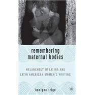 Remembering Maternal Bodies Melancholy in Latina and Latin American Women's Writing
