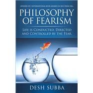 Philosophy of Fearism: Life Is Conducted, Directed and Controlled by the Fear.