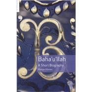 Baha'u'llah A Short Biography