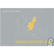 Emerging Identities-east!: Berlin, Bratislava, Budapest, Ljubljana, Prague, Riga,tallinn, Vilnius, Warsaw