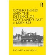 Cosmo Innes and the Defence of Scotland's Past c. 1825-1875