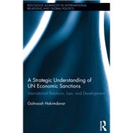 A Strategic Understanding of UN Economic Sanctions: International Relations, Law and Development