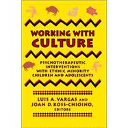 Working with Culture Psychotherapeutic Interventions with Ethnic Minority Children and Adolescents
