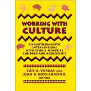 Working with Culture Psychotherapeutic Interventions with Ethnic Minority Children and Adolescents