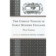 The Unruly Tongue in Early Modern England Three Treatises