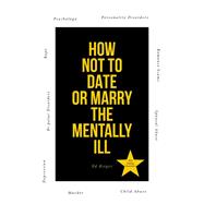 How Not to Date or Marry the Mentally Ill