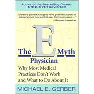 The E Myth Physician: Why Most Medical Practices Don't Work and What to Do About It