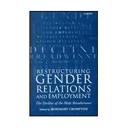 Restructuring Gender Relations and Employment The Decline of the Male Breadwinner