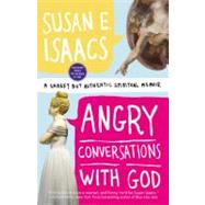 Angry Conversations with God : A Snarky but Authentic Spiritual Memoir