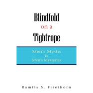 Blindfold on a Tightrope : Men's Myths and Men's Mysteries
