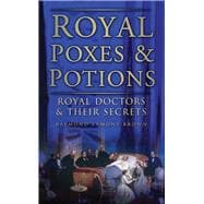 Royal Poxes & Potions Royal Doctors and Their Secrets