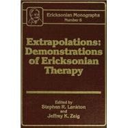 Extrapolations: Demonstrations Of Ericksonian Therapy : Ericksonian Monographs  6