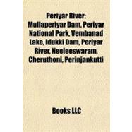 Periyar River : Mullaperiyar Dam, Periyar National Park, Vembanad Lake, Idukki Dam, Periyar River, Neeleeswaram, Cheruthoni, Perinjankutti
