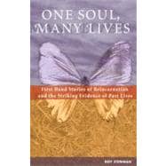 One Soul, Many Lives First Hand Stories of Reincarnation and the Striking Evidence of Past Lives