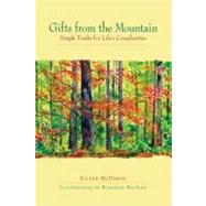 Gifts from the Mountain Simple Truths for Life's Complexities