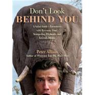 Don't Look Behind You! A Safari Guide's Encounters With Ravenous Lions, Stampeding Elephants, And Lovesick Rhinos