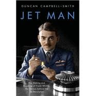 Jet Man The Making and Breaking of Frank Whittle, Genius of the Jet Revolution,9781788544696