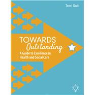 Towards Outstanding A Guide to Excellence in Health and Social Care