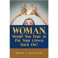 Woman, Would You Dare to Put Your Crown Back On?