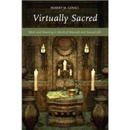 Virtually Sacred Myth and Meaning in World of Warcraft and Second Life