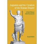 Augustus and the Creation of the Roman Empire A Brief History with Documents