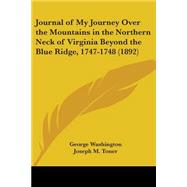 Journal Of My Journey Over The Mountains In The Northern Neck Of Virginia Beyond The Blue Ridge, 1747-1748