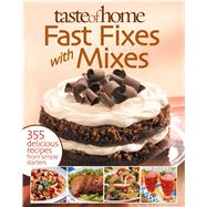 Taste of Home - Fast Fixes with Mixes : 355 Delicious Recipes from Simple Starters