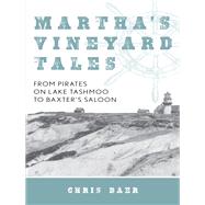 Martha's Vineyard Tales From Pirates on Lake Tashmoo to Baxter's Saloon