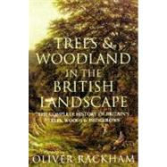 Trees and Woodland in the British Landscape : The Complete History of Britain's Trees, Woods and Hedgerows