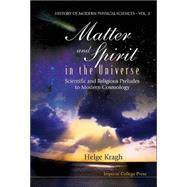 Matter and spirit in the Universe : Scientific and Religious Preludes to Modern Cosmology