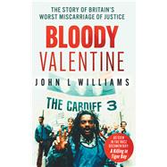 Bloody Valentine The Story of Britain's Worst Miscarriage of Justice