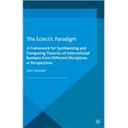 The Eclectic Paradigm A Framework for Synthesizing and Comparing Theories of International Business from Different Disciplines or Perspectives