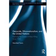 Genocide, Ethnonationalism, and the United Nations: Exploring the Causes of Mass Killing Since 1945