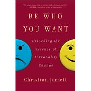 Be Who You Want Unlocking the Science of Personality Change,9781501174698