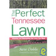 The Perfect Tennessee Lawn: Attaining and Maintaining the Lawn You Want